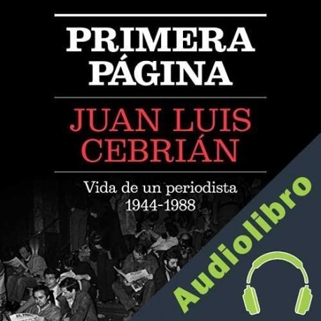 Audiolibro Primera página Juan Luis Cebrián