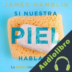 Audiolibro Si nuestra piel hablara James Hamblin