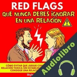 Audiolibro Red Flags Que Nunca Debes Ignorar En Una Relación Skyler W. Peterson