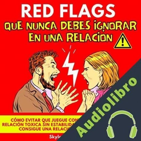 Audiolibro Red Flags Que Nunca Debes Ignorar En Una Relación Skyler W. Peterson