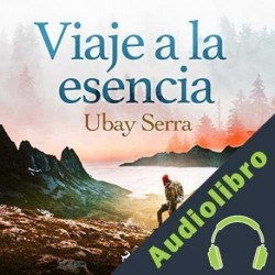 Audiolibro Viaje a la esencia Ubay Serra Sánchez