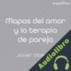 Audiolibro Mapas del amor y la terapia de pareja Javier Vicencio