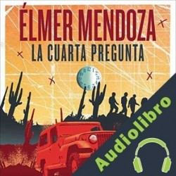 Audiolibro La cuarta pregunta Élmer Mendoza