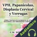 Audiolibro VPH, Papanicolau, Displasia Cervical y Verrugas C.W. Willington