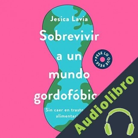 Audiolibro Sobrevivir a un mundo gordofóbico Jesica Lavia