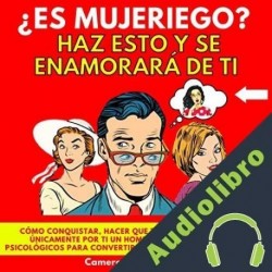 Audiolibro ¿Es Mujeriego? Haz Esto y Se Enamorará Ti Cameron W. Peckman