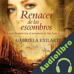Audiolibro Renacer de los escombros Gabriela Exilart