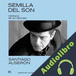 Audiolibro Semilla del son - Crónica de un hechizo Santiago Auserón