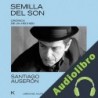 Audiolibro Semilla del son - Crónica de un hechizo Santiago Auserón