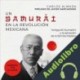 Audiolibro Un samurai en la Revolución Mexicana Carlos Almada