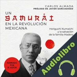 Audiolibro Un samurai en la Revolución Mexicana Carlos Almada