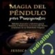 Audiolibro Magia del Péndulo para Principiantes Jessica Vargas