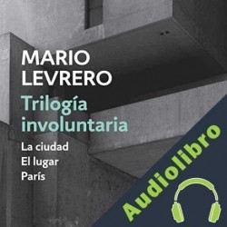 Audiolibro Trilogía involuntaria ] Mario Levrero