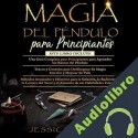 Audiolibro Magia del Péndulo para Principiantes: 3 en 1 Jessica Vargas