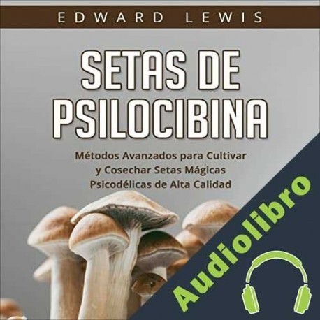 Audiolibro Setas de Psilocibina Edward Lewis