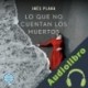 Audiolibro Lo que no cuentan los muertos Inés Plana