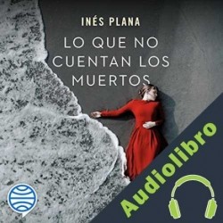 Audiolibro Lo que no cuentan los muertos Inés Plana