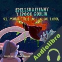 Audiolibro Spellsuriffany y Spook Goblin - El Monstruo De Luz Luna Strawberry Pencil Magic