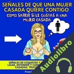 Audiolibro Señales De Que Una Mujer Casada Quiere Contigo Francis W. Langford