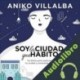 Audiolibro Soy la ciudad que habito Aniko Villalba