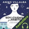 Audiolibro Soy la ciudad que habito Aniko Villalba