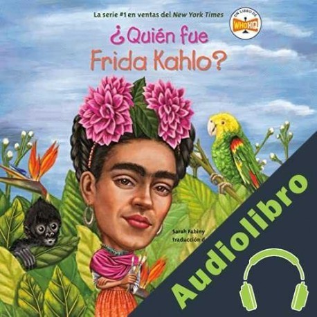 Audiolibro ¿Quién fue Frida Kahlo? Sarah Fabiny