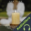 Audiolibro Una Meditación Guiada para Principiantes - Volumen 1 Ohm Flow