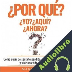 Audiolibro ¿Por qué YO? ¿Por qué AQUI? ¿Por qué AHORA? Marc Reklau