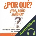 Audiolibro ¿Por qué YO? ¿Por qué AQUI? ¿Por qué AHORA? Marc Reklau
