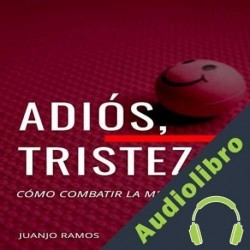 Audiolibro Adiós, tristeza. Cómo combatir la melancolía Juanjo Ramos