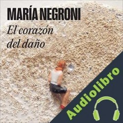Audiolibro El corazón del daño María Negroni