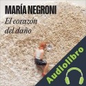 Audiolibro El corazón del daño María Negroni
