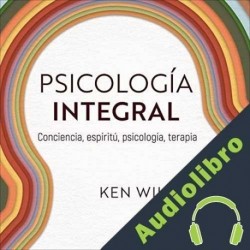Audiolibro Psicología integral Ken Wilber