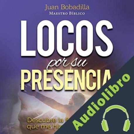 Audiolibro Locos por Su presencia Juan Bobadilla