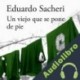 Audiolibro Un viejo que se pone de pie Eduardo Sacheri