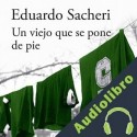 Audiolibro Un viejo que se pone de pie Eduardo Sacheri