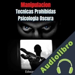 Audiolibro Manipulacion Tecnicas prohibidas y Psicologia Oscura Edward Collins
