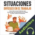 Audiolibro Situaciones Difíciles en el Trabajo Javier Arquilla