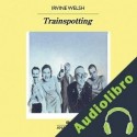 Audiolibro Trainspotting Irvine Welsh
