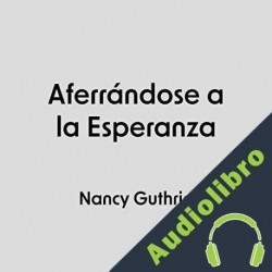 Audiolibro Aferrándose a la Esperanza Nancy Guthrie