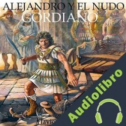 Audiolibro Alejandro y el nudo gordiano Flavio Arriano