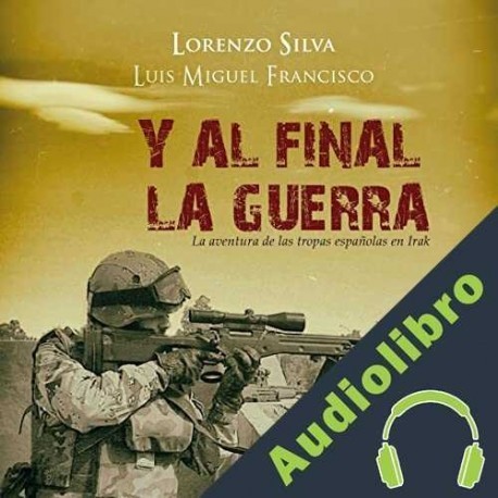 Audiolibro Y al final, la guerra Luis Miguel Francisco