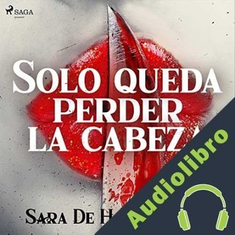 Audiolibro Solo queda perder la cabeza Sara de Haro Seglar