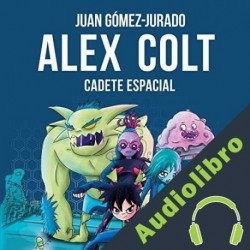 Audiolibro Alex Colt. Cadete espacial Juan Gómez-Jurado