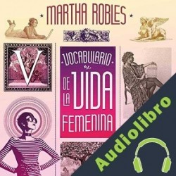 Audiolibro Vocabulario de la vida femenina Martha Robles