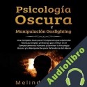 Audiolibro Psicología Oscura y Manipulación Gaslighting Melinda Xavier