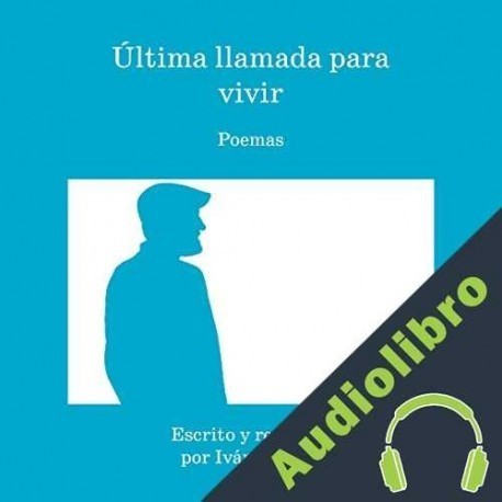 Audiolibro Última llamada para vivir: Poemas Iván Rivero