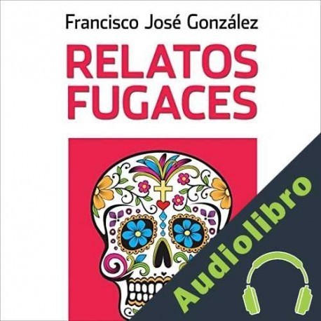 Audiolibro Relatos fugaces Francisco José González