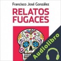 Audiolibro Relatos fugaces Francisco José González