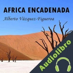 Audiolibro África encadenada Alberto Vázquez-Figueroa